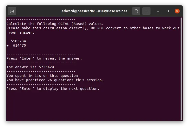 A screenshot of a GNOME terminal window running Base Trainer. The program is displaying two different numbers using the base eight number system and asking the user to add them directly. The answer is displayed directly below the original question using base eight respectively, along with a timer that reads &#x27;You have spent 1 minute 1 seconds on this question&#x27; and a prompt that reads &#x27;You have practiced 26 questions this session.&#x27;. The program is waiting for the user to press the enter key on their keyboard to display the next random question.